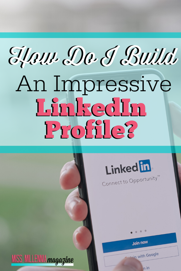 How Do I Build an Impressive LinkedIn Profile?