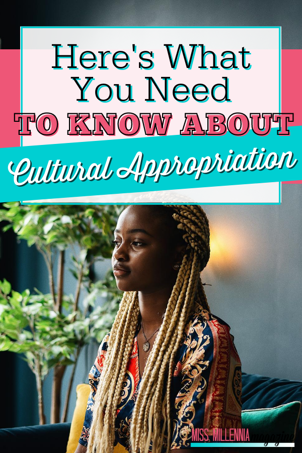 Here’s What You Need To Know About Cultural Appropriation