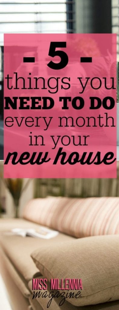 Buying a new house is exciting, but with a new house comes new responsibilities. Here are five things you should be doing each month in your new house!