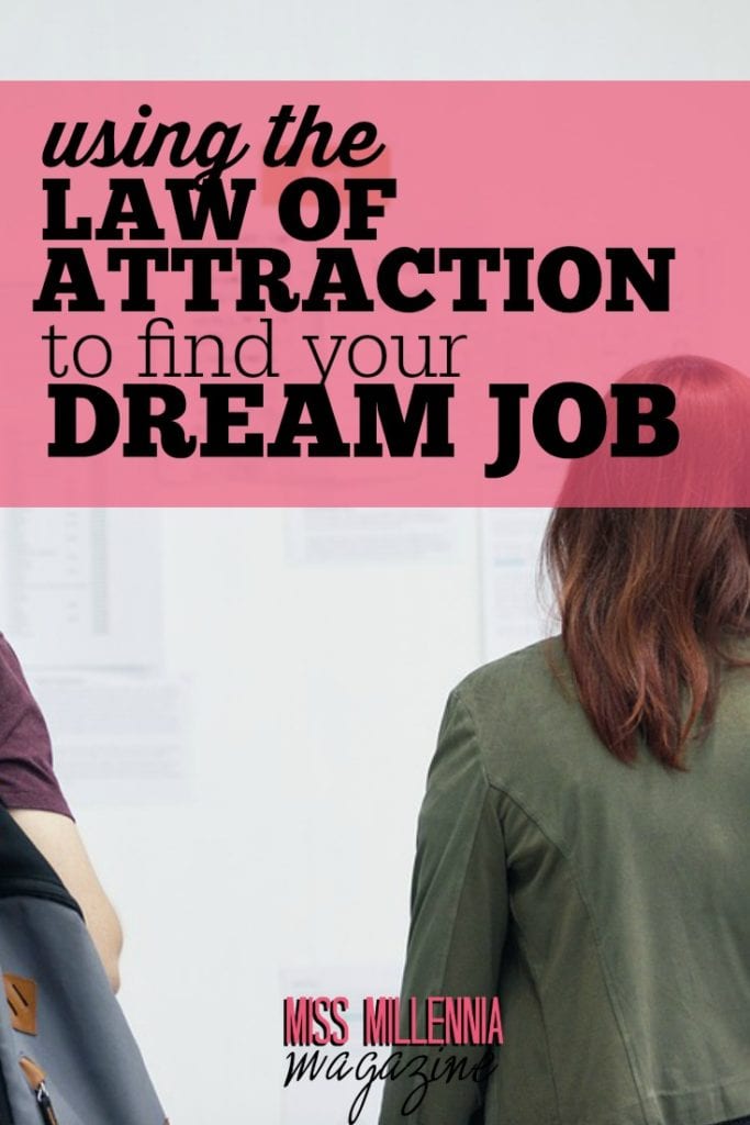 To find your dream job with the law of attraction, you have to change up your thinking habits. It's vital to focus on the positive instead of the negative.