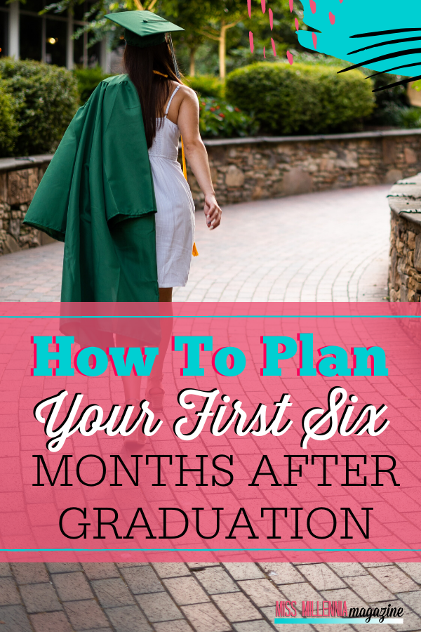 How To Plan Your First Six Months After Graduation