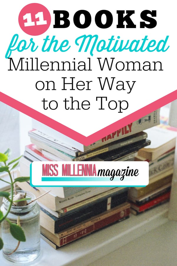 We fierce Amazonian goddesses have to continue to find our motivation. Check out these 11 books for the motivated millennial woman on her way to the top!