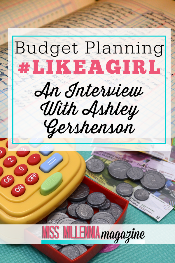 Budget Planning #LikeAGirl: An Interview With Ashley Gershenson