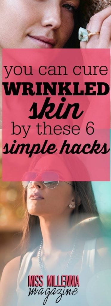 The best way to age gracefully is to embrace aging with all of your heart, mind, and being. Here are top 6 hacks to help you cure wrinkled skin.