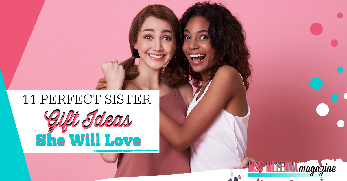 11 Perfect Sister Gift Ideas She Will Love