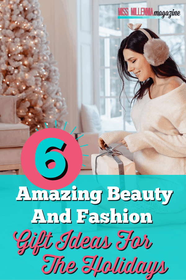 6 Amazing Beauty and Fashion Gift Ideas for the Holidays