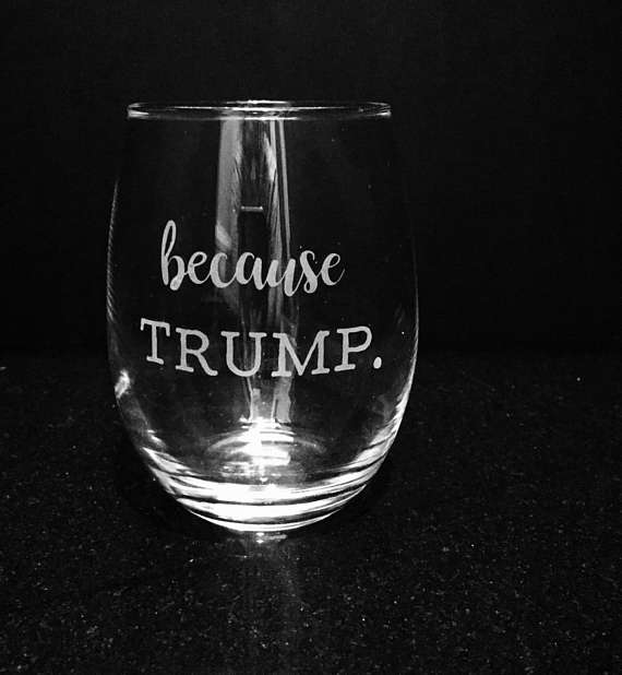 Because Trump wine glass