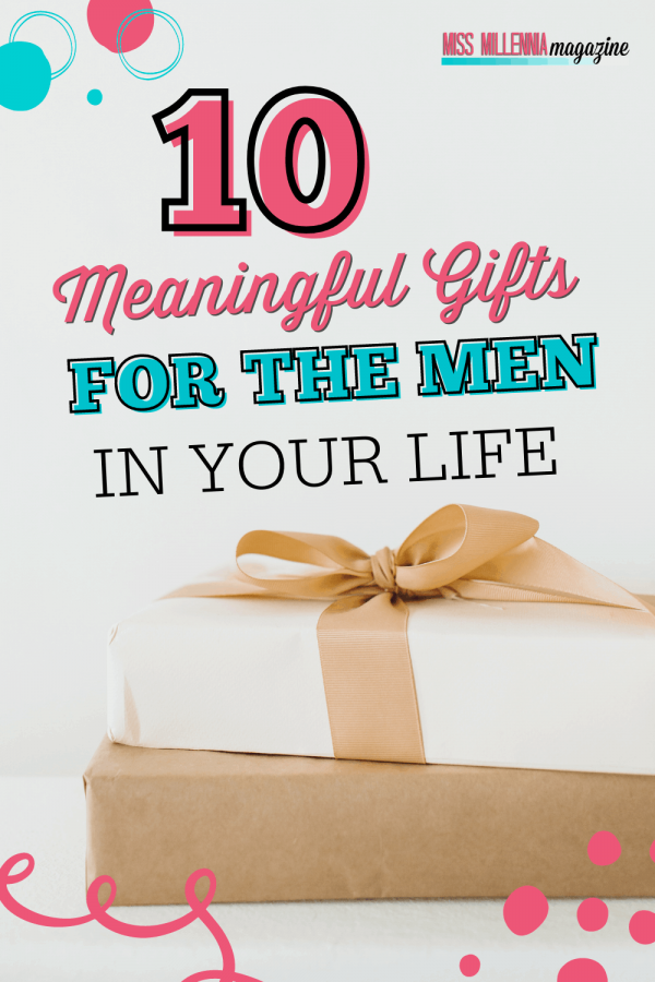 10 Meaningful Gifts For The Men In Your Life