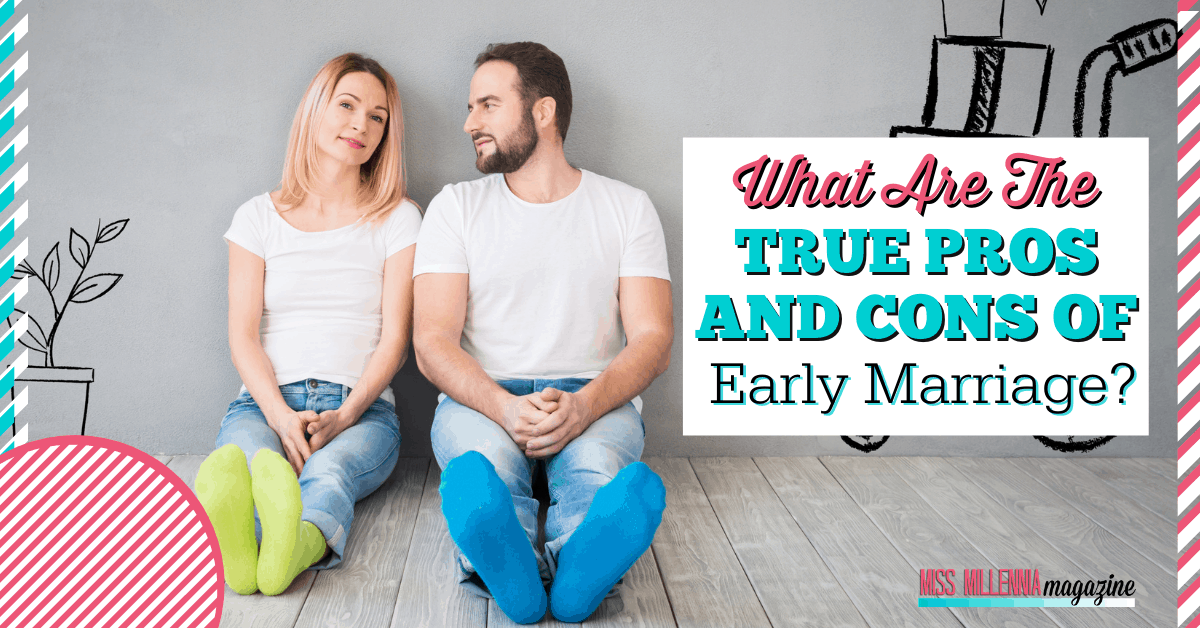 What Are The True Pros And Cons Of Early Marriage 2021