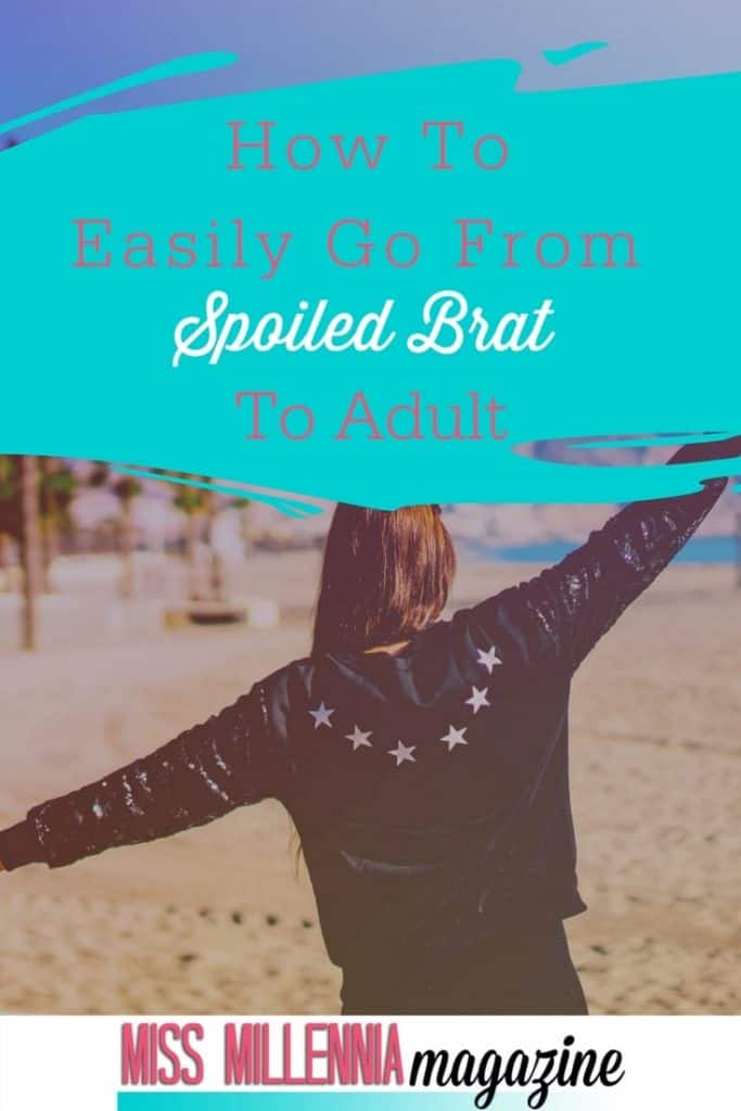 How To Easily Go From Spoiled Brat To Adult