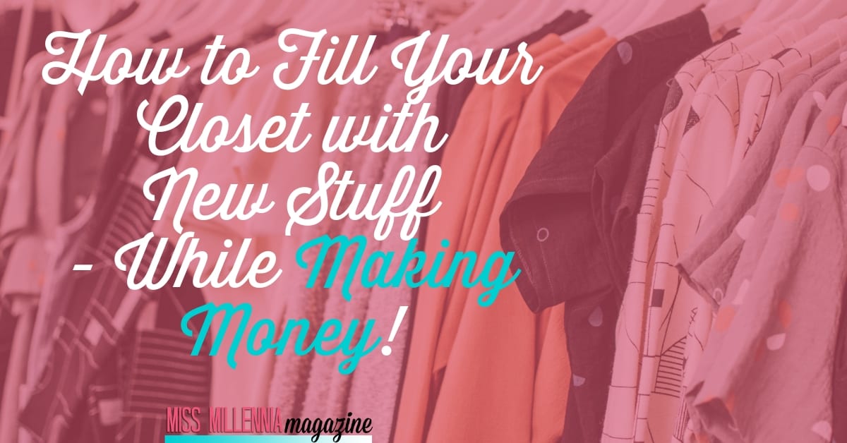 How to Fill Your Closet with New Stuff While Making Money!