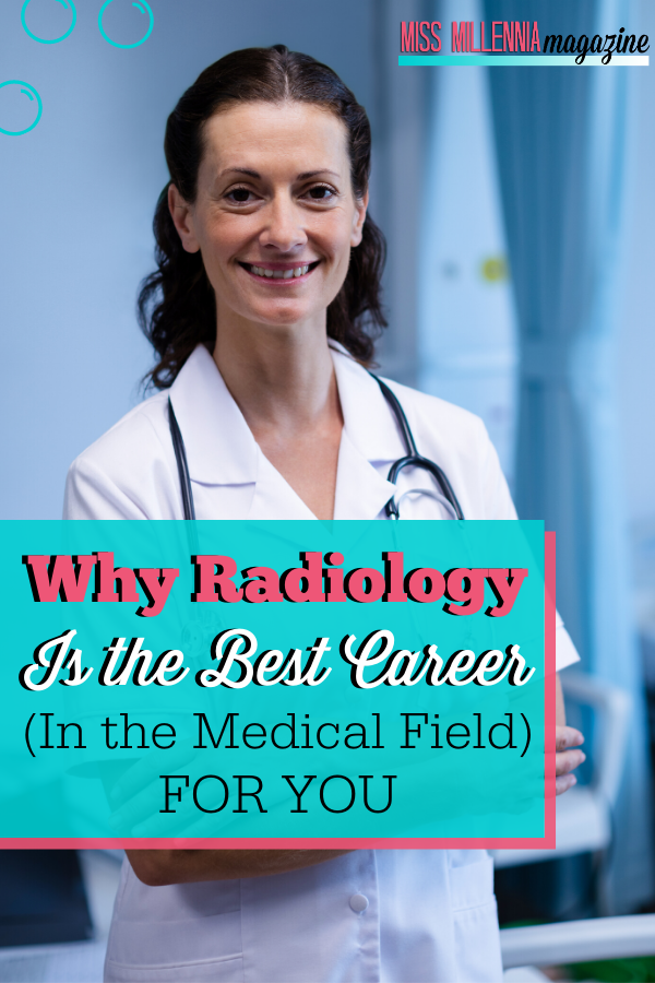 Why Radiology Is the Best Career (In the Medical Field) For You