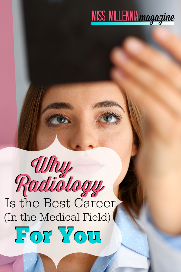 Why Radiology Is the Best Career (In the Medical Field) For You