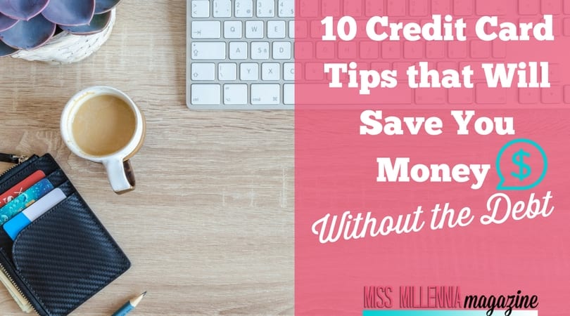 10 Credit Card Tips that Will Save You Money Without the Debt