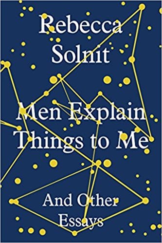 Feminist Books: Men Explain Things to Me And Other Essays by. Rebecca Solnit