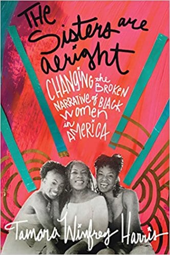 Feminist Books: The sisters are alright: Changing the broken narrative of black women in America by. Tamora Winfrey Harris