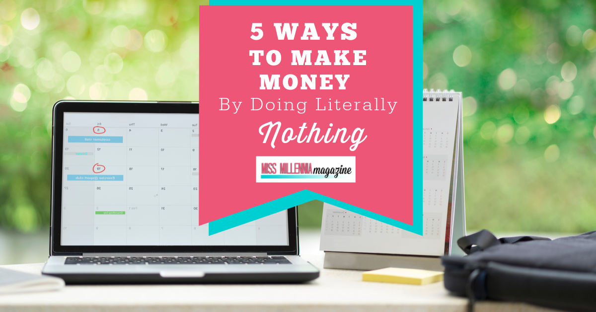 5 Ways To Make Money By Doing Literally Nothing
