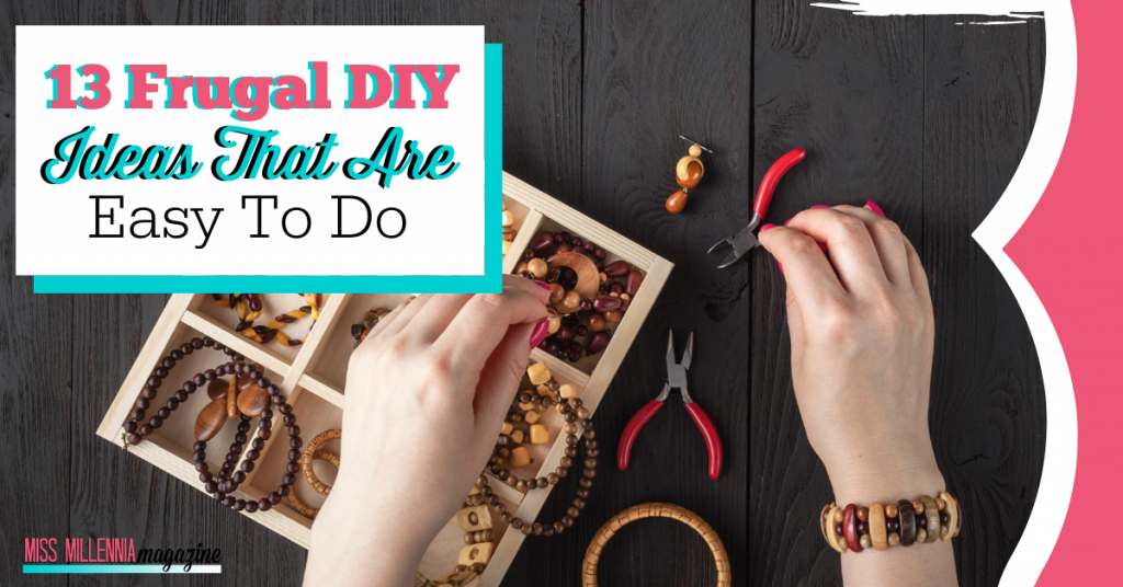 13 Frugal DIY Ideas That Are Easy To Do
