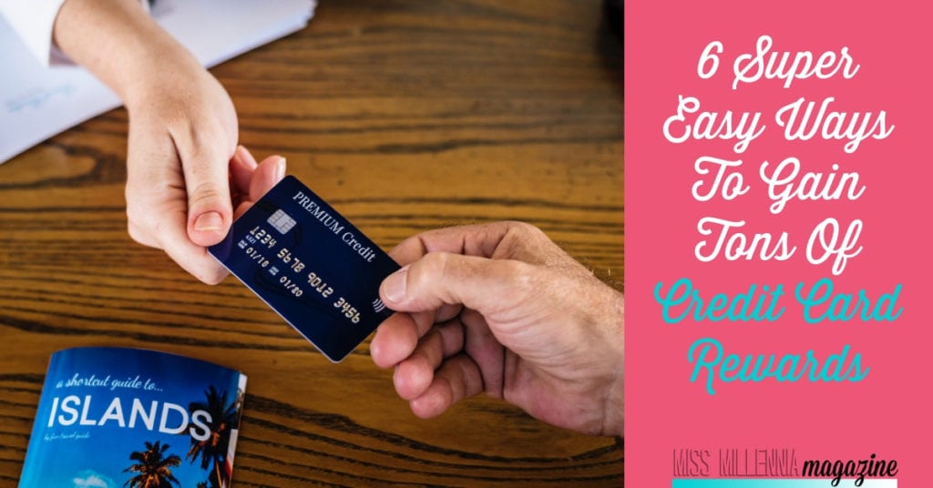 6 Super Easy Ways To Gain Tons Of Credit Card Rewards