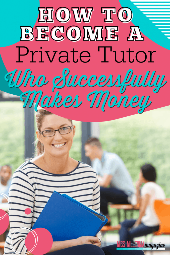 How To Become A Private Tutor Who Successfully Makes Money