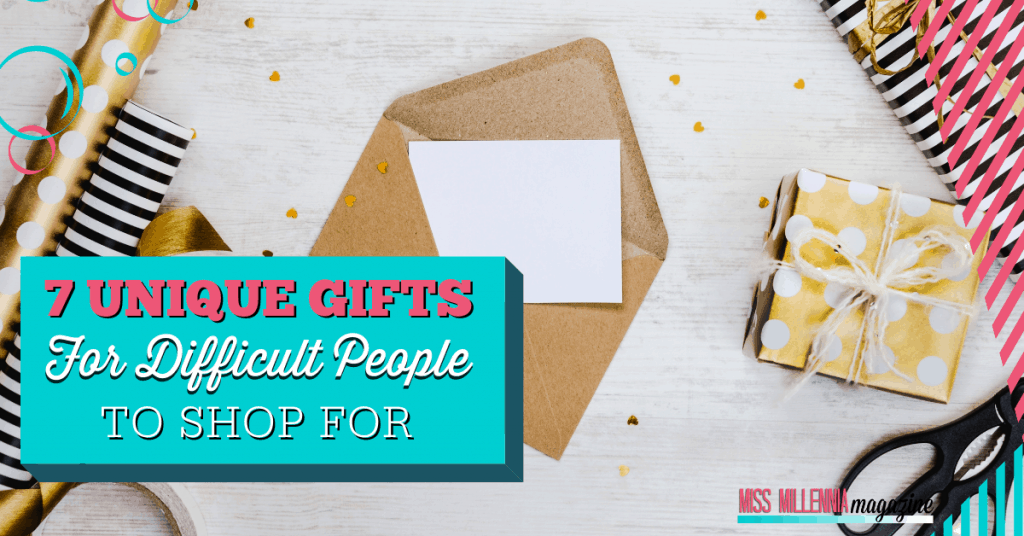 7 Unique Gifts For Difficult People To Shop For