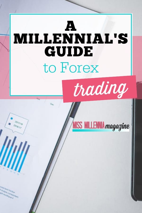 A Millennial’s Guide To Forex Trading