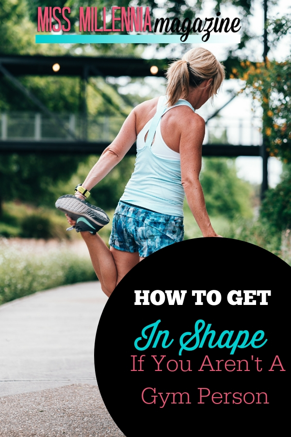 How To Get In Shape If You Aren't A Gym Person