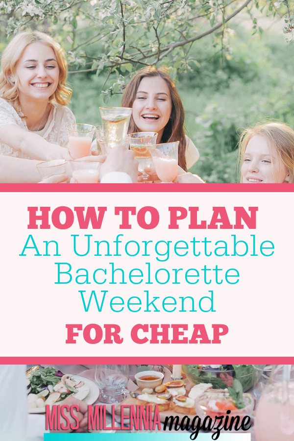 How To Plan An Unforgettable Bachelorette Weekend For Cheap