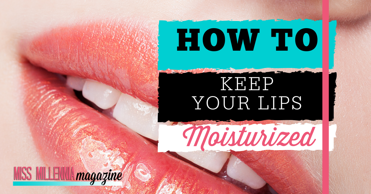 How To Keep Your Lips Moisturized