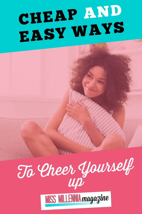 If things are getting a bit too much for you at the moment, have a read of our cheap and easy ways to help cheer yourself up.