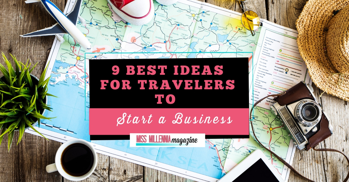 9 Best Ideas for Travelers to Start a Business