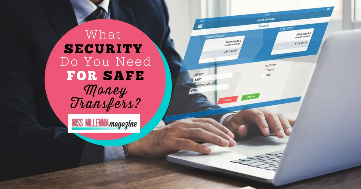 What Security Do You Need For Safe Money Transfers?