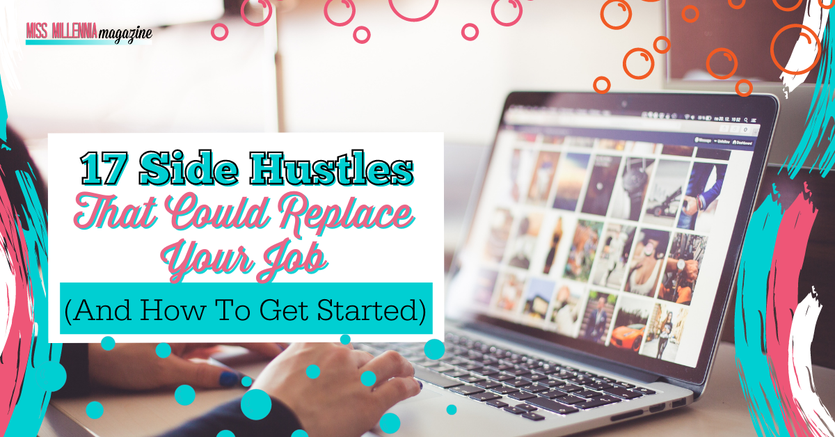 17 Side Hustles That Could Replace Your Job (And How To Get Started)