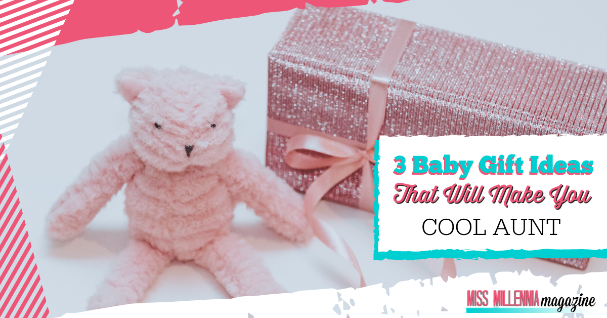 3 Baby Gift Ideas That Will Make You the Cool Aunt (2019)