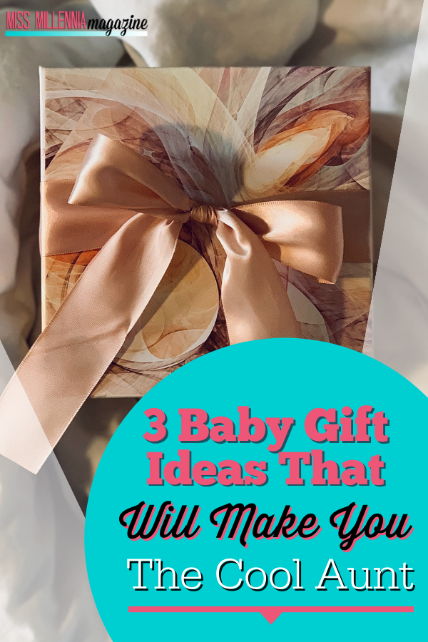 3 Baby Gift Ideas That Will Make You the Cool Aunt