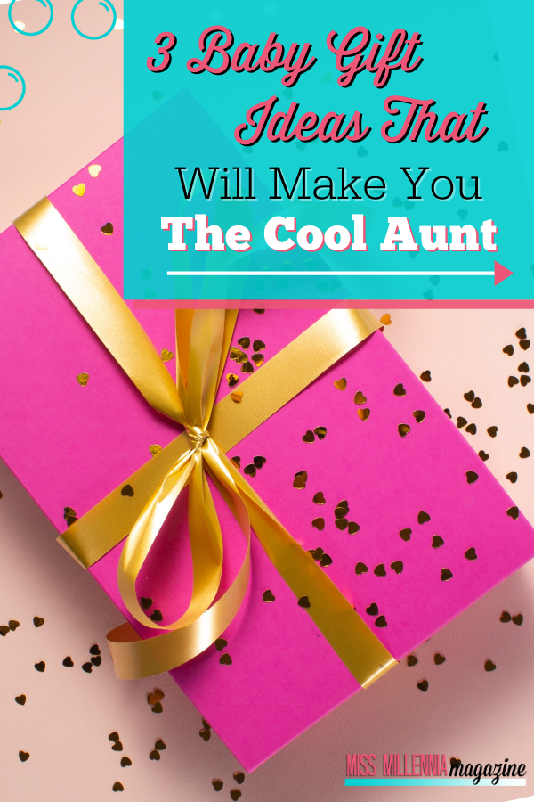 3 Baby Gift Ideas That Will Make You the Cool Aunt