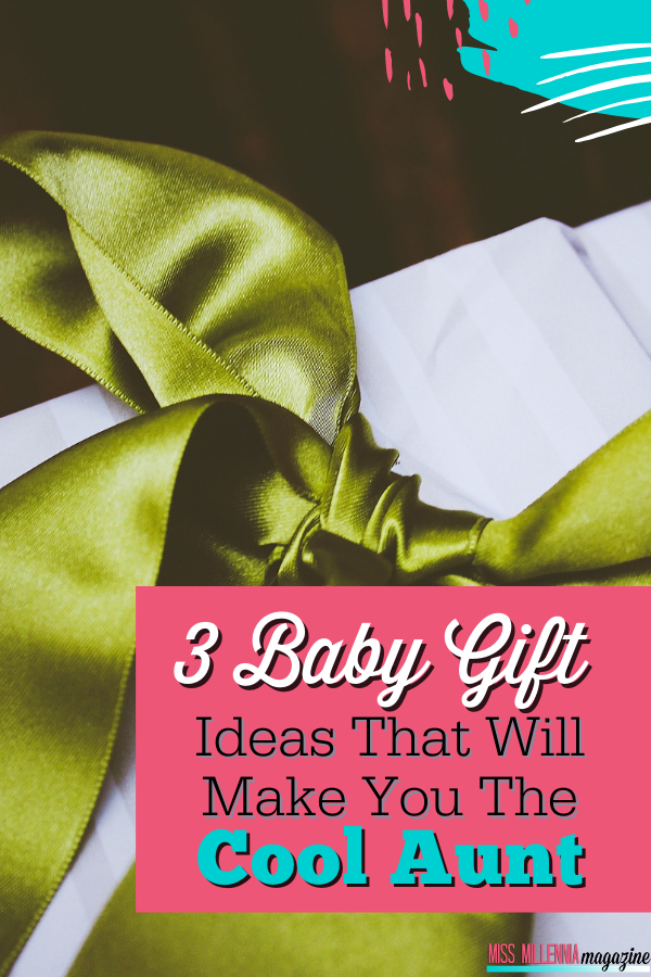 3 Baby Gift Ideas That Will Make You the Cool Aunt (2019)