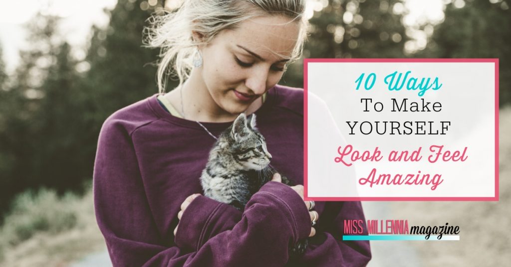 10 Ways to Make Yourself Look and Feel Amazing