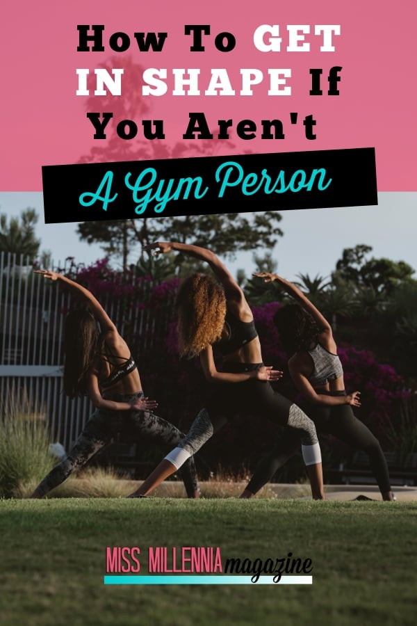 How To Get In Shape If You Aren’t A Gym Person
