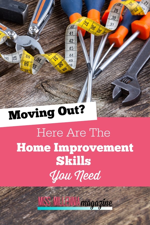Moving Out? Here Are The Home Improvement Skills You Need
