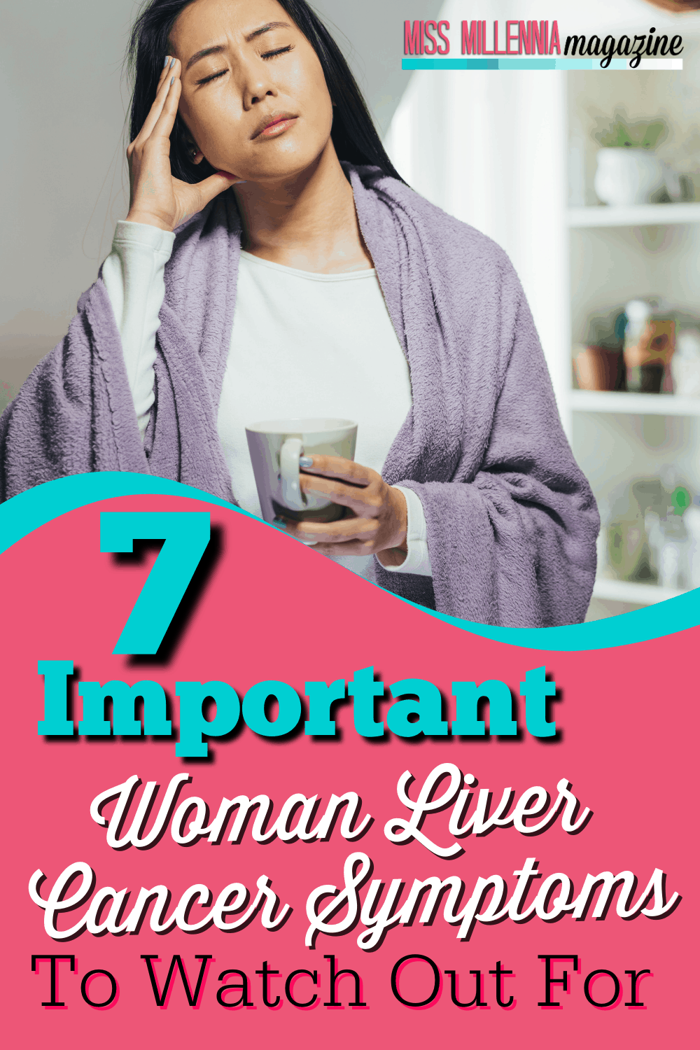 7 Important Woman Liver Cancer Symptoms To Watch Out For