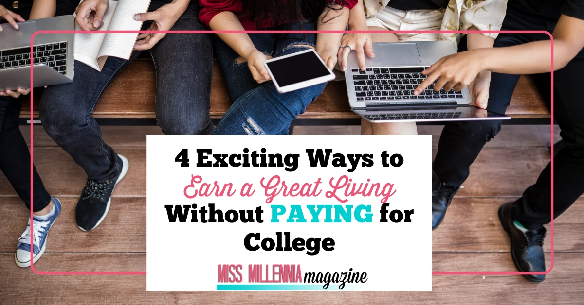 4 Exciting Ways to Earn a Great Living Without Paying for College