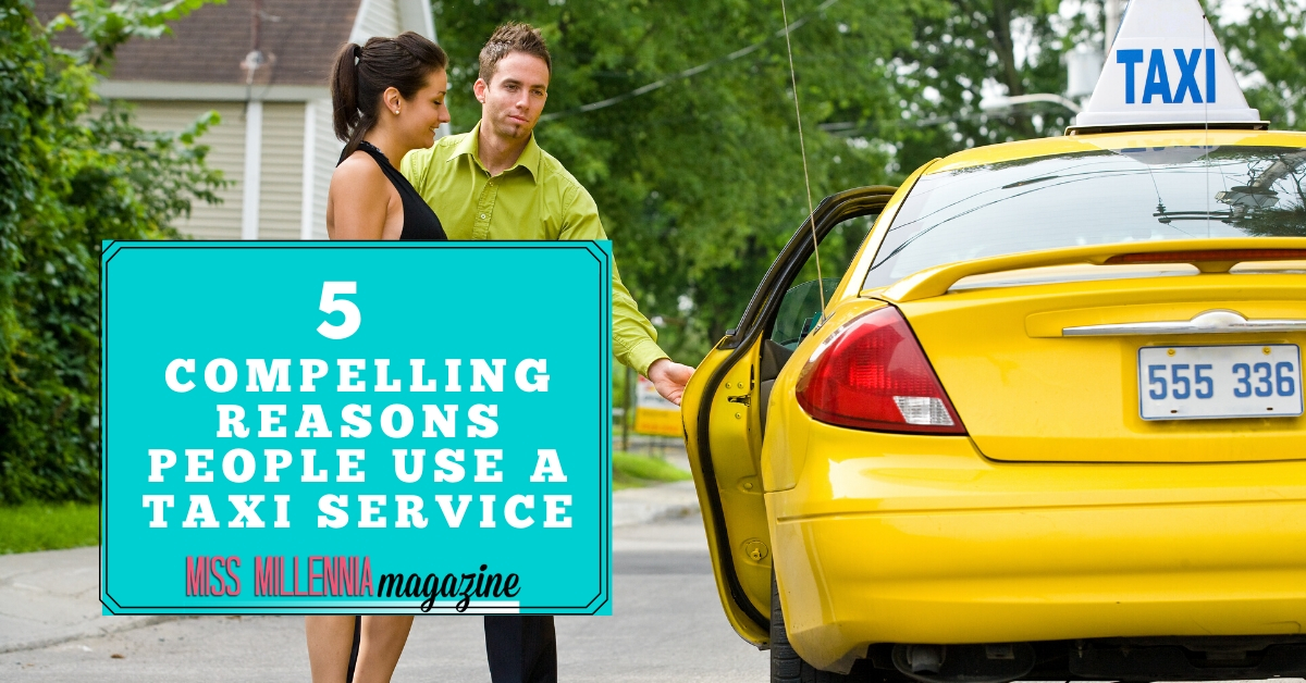 5 Compelling Reasons People Use a Taxi Service