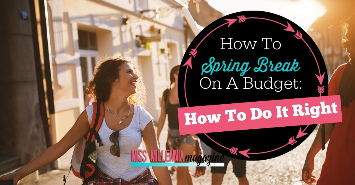 Spring Break On A Budget: How To Do It Right