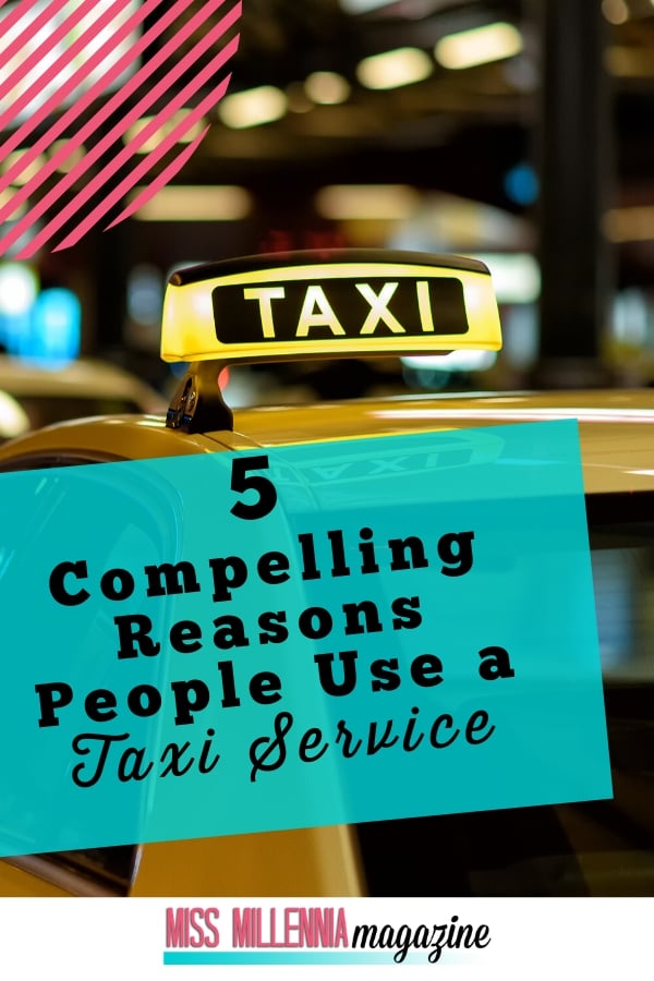 5 Compelling Reasons People Use a Taxi Service