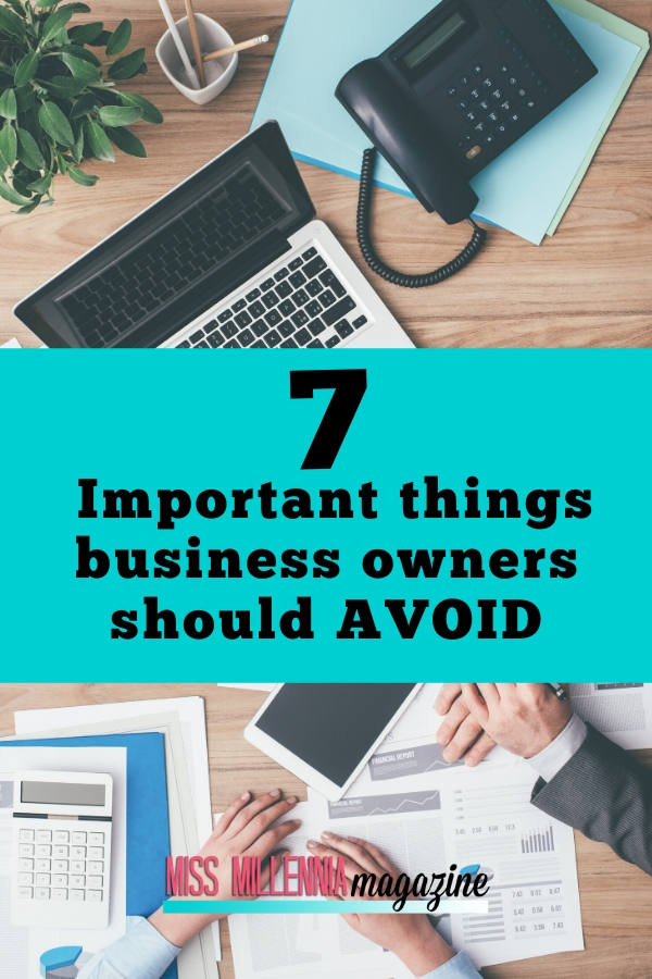 7 important things business owners should avoid