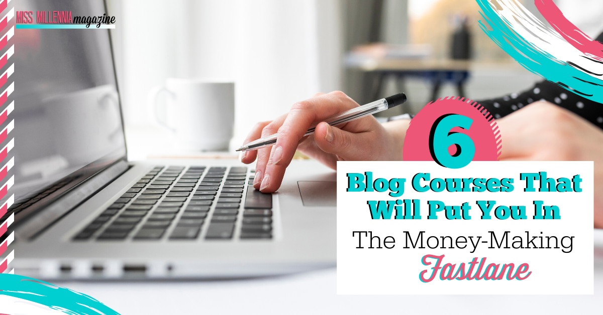 6 Blog Courses That Will Put You in the Money-Making Fast Lane