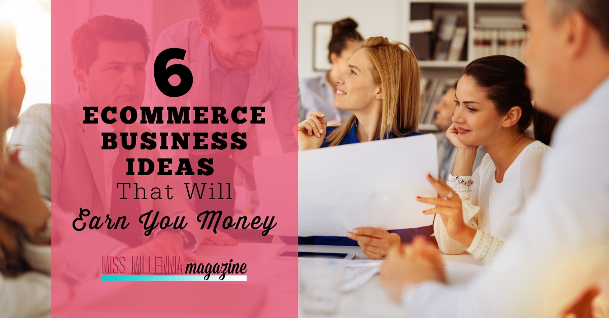 6 Ecommerce Business Ideas That Will Earn You Money | Miss Millennia