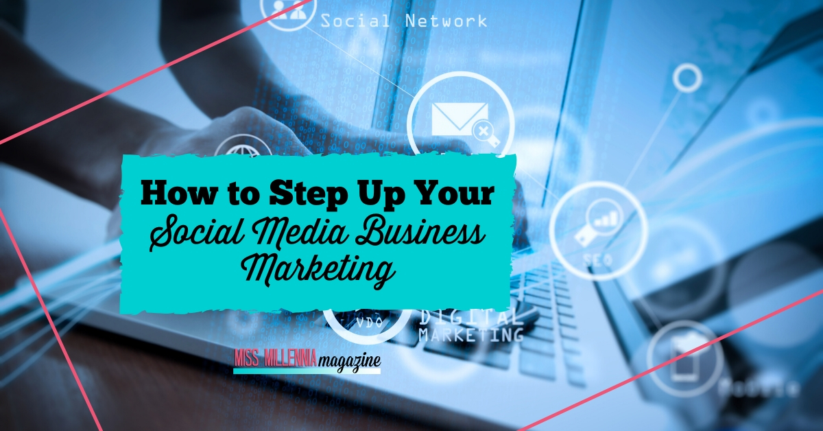 How to Step Up Your Social Media Business Marketing