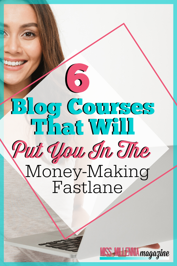 6 Blog Courses That Will Put You in the Money-Making Fast Lane